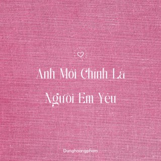 Anh Mới Chính Là Người Em Yêu (Version 2)