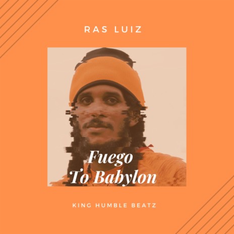 Fuego To Babylon ft. King Humble Beatz | Boomplay Music