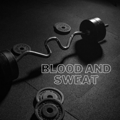 Blood and Sweat | Boomplay Music