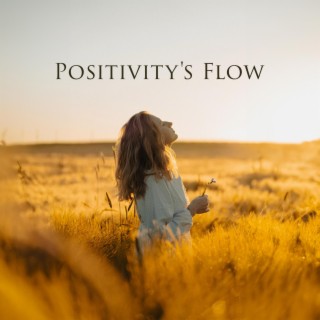 Positivity's Flow:Boost Your Aura, Stay Calm Internally, Project Positive Energy