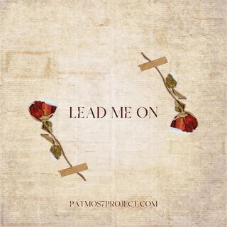 Lead me on