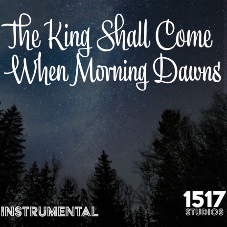 The King Shall Come When Morning Dawns | Boomplay Music