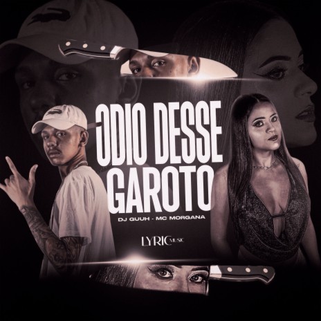 Odio Desse Garoto ft. Mc Morgana | Boomplay Music