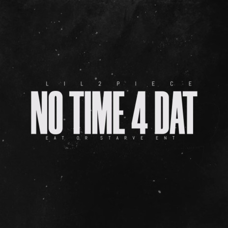 No Time 4 Dat | Boomplay Music