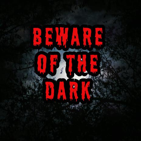 Beware Of The Dark | Boomplay Music