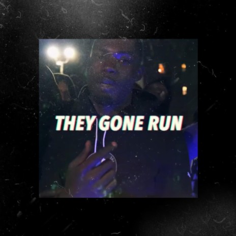 They Gone Run | Boomplay Music