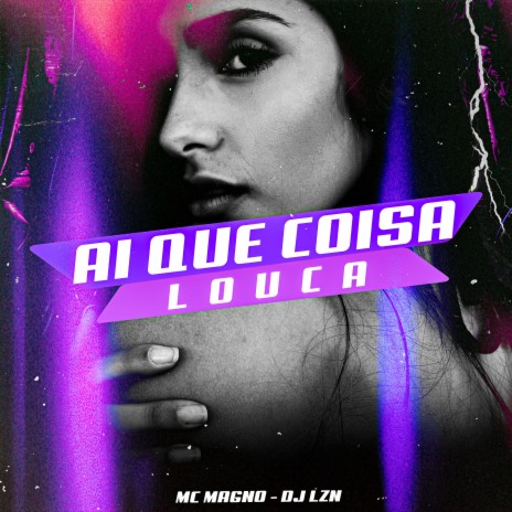 Aí Que Coisa Louca ft. DJ LZN | Boomplay Music