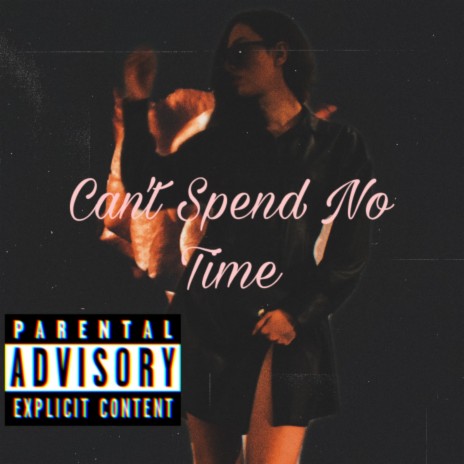 Can't Spend No Time | Boomplay Music