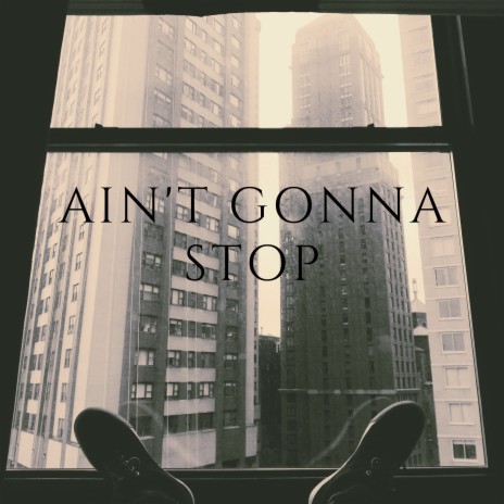 Ain't Gonna Stop | Boomplay Music