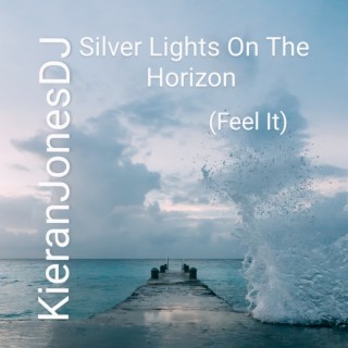 Silver Lights on the Horizon (Feel It)