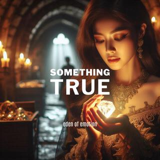 Something True lyrics | Boomplay Music