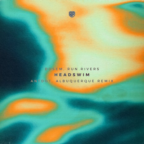 Headswim (Antdot & Albuquerque Remix) ft. Run Rivers | Boomplay Music