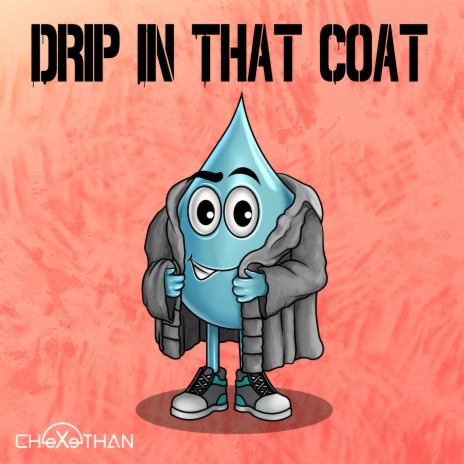 Drip in that Coat