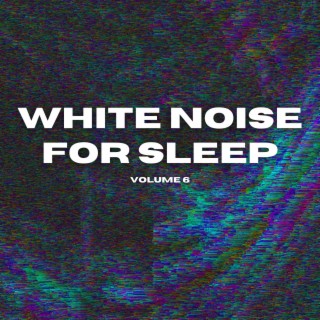 White Noise for Sleep, Vol. 6