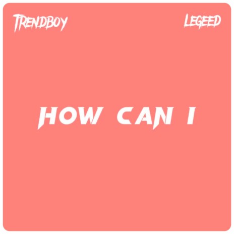 How Can I ft. legeed | Boomplay Music