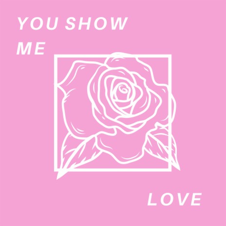 You Show Me Love | Boomplay Music