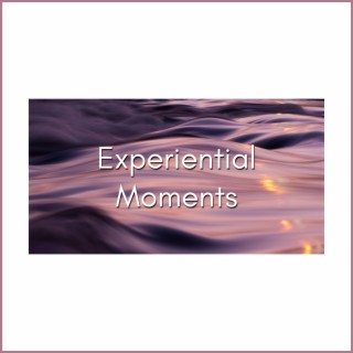 Experiential Moments