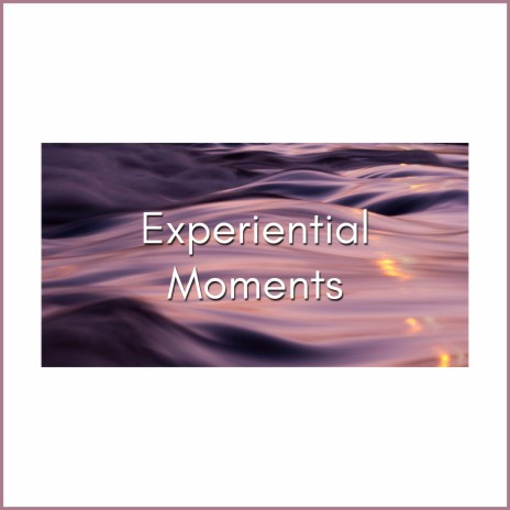 Experiential Moments (Meditation) ft. Relaxation & Meditation Music therapy