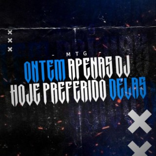 ONTEM APENAS DJ HOJE PREFERIDO DELAS