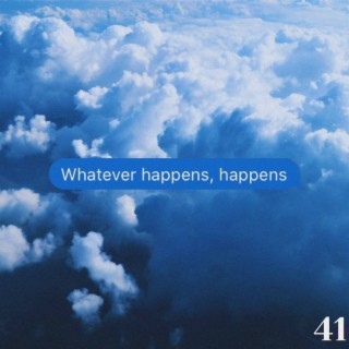 Whatever Happens, Happens