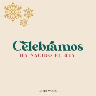 Celebramos (Ha Nacido El Rey) lyrics | Boomplay Music
