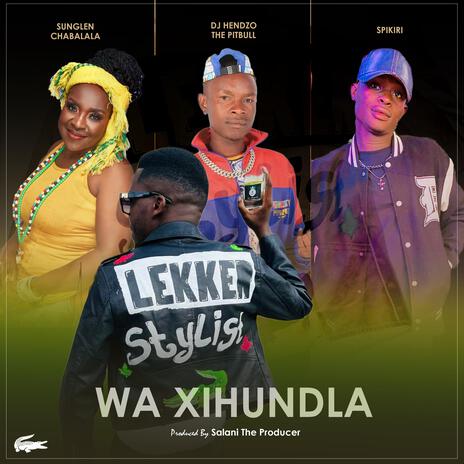 Wa Xihundla ft. Dr Sunglen, Spikiri, Dj Henzo & Salani The Producer | Boomplay Music