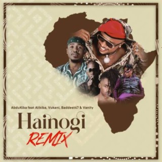Hainogi Remix ft. Alikiba, Vukani, Vanity & Baddest 47 lyrics | Boomplay Music