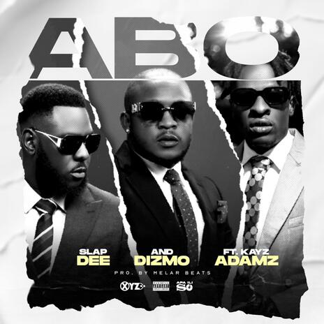 Slapdee - Abo ft. Dizmo & Kayz Adams MP3 Download & Lyrics | Boomplay