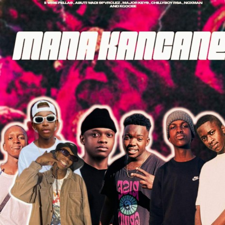 Mana Kancane ft. II Wise Fellas, Major Keys, ChillyboyRsa, Nox Man & Kgocee | Boomplay Music