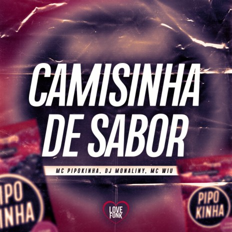 Camisinha de Sabor ft. DJ Monaliny, MC Wiu & Love Funk | Boomplay Music