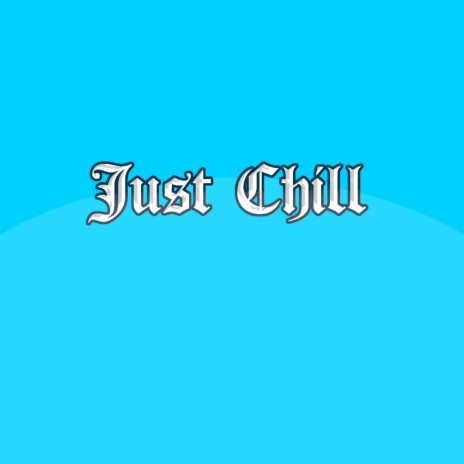 Just Chill | Boomplay Music