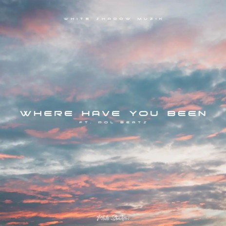 Where Have You Been | Boomplay Music