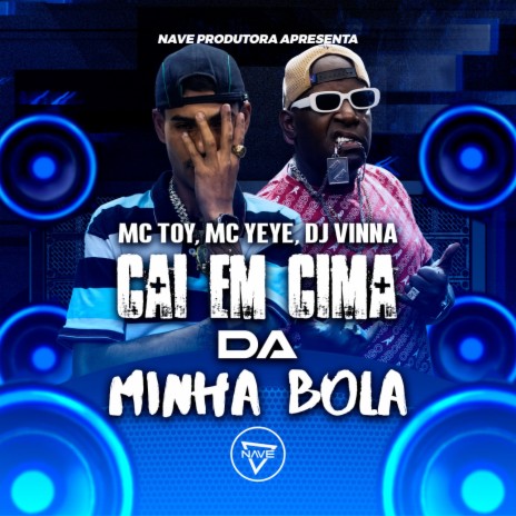 Cai Em Cima da Minha Bola ft. Mc Yeye & Dj Vinna | Boomplay Music