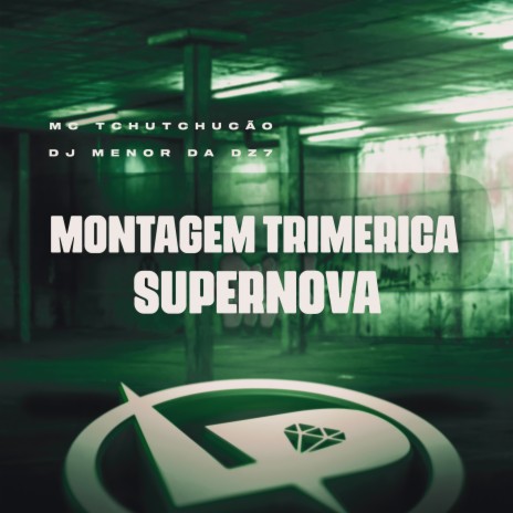 Montagem Trimeríca Supernova ft. DJ Menor da DZ7 | Boomplay Music