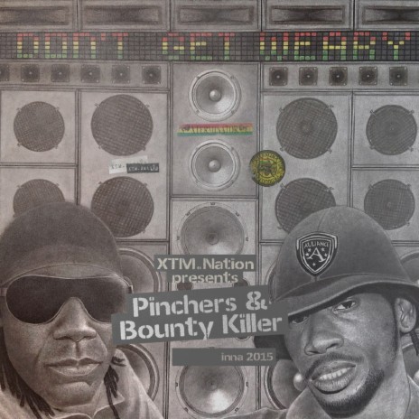 Don't Get Weary ft. Bounty Killer & XTM Nation | Boomplay Music