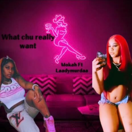 Wat chu really want (Special Version) ft. Mokah | Boomplay Music