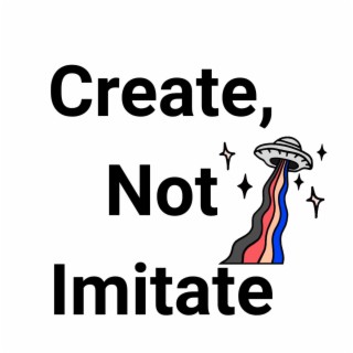 Create Not Imitate