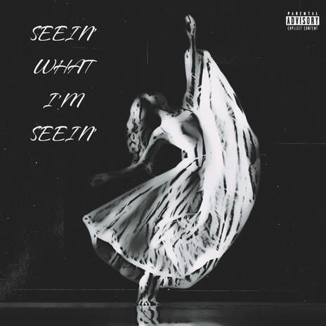 SEEIN' WHAT I'M SEEIN' | Boomplay Music