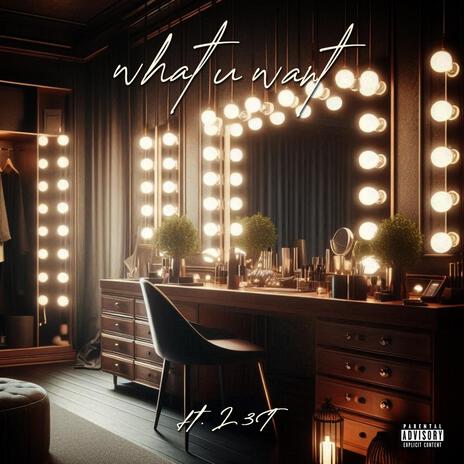 what u want ft. L3T | Boomplay Music