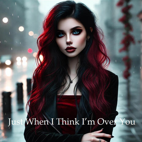 Just When I Think I'm Over You | Boomplay Music