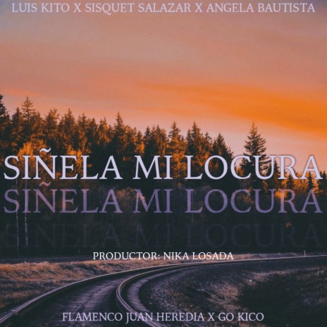 Siñela mi Locura ft. Flamenco Juan Heredia, Luis Kito, Sisquet Salazar & Angela Bautista | Boomplay Music