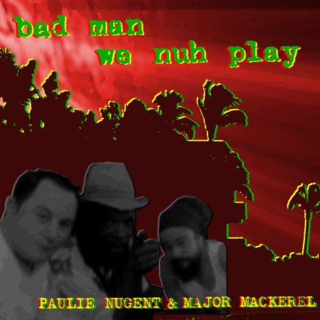 Bad Man We Nuh Play (feat. Major Makerel) | Boomplay Music