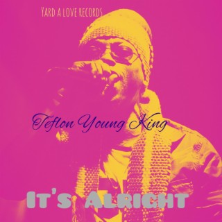 It's Alright ft. Teflon & Yard A Love lyrics | Boomplay Music