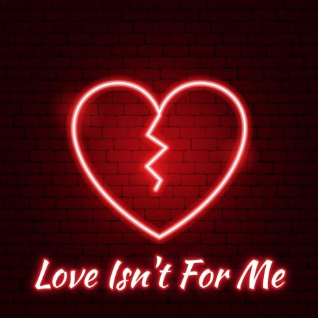 Love Isn't For Me | Boomplay Music