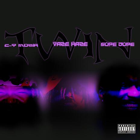 Twin ft. Vaze Haze & Supe Dupe