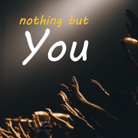 Nothing but You | Boomplay Music