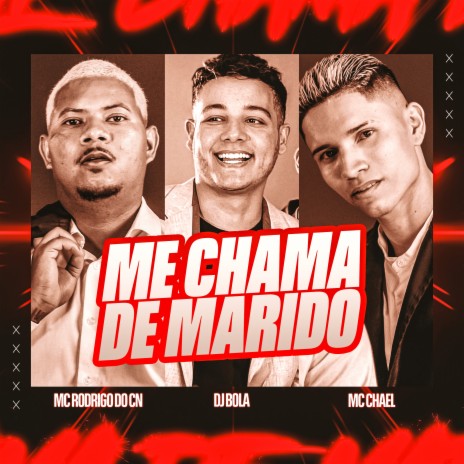 Me Chama de Marido ft. DJ BOLA & Mc Chael | Boomplay Music