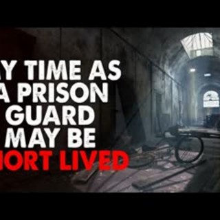 "My time as a prison guard may be short lived" Creepypasta