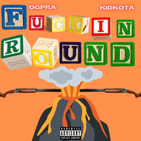 Fuckin' Round ft. Ogpra