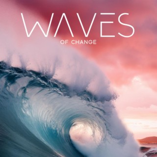 Waves of Change: Healing Meditation & Soft Waves Sounds to Release Tension, Relief from Anxiety & Stress